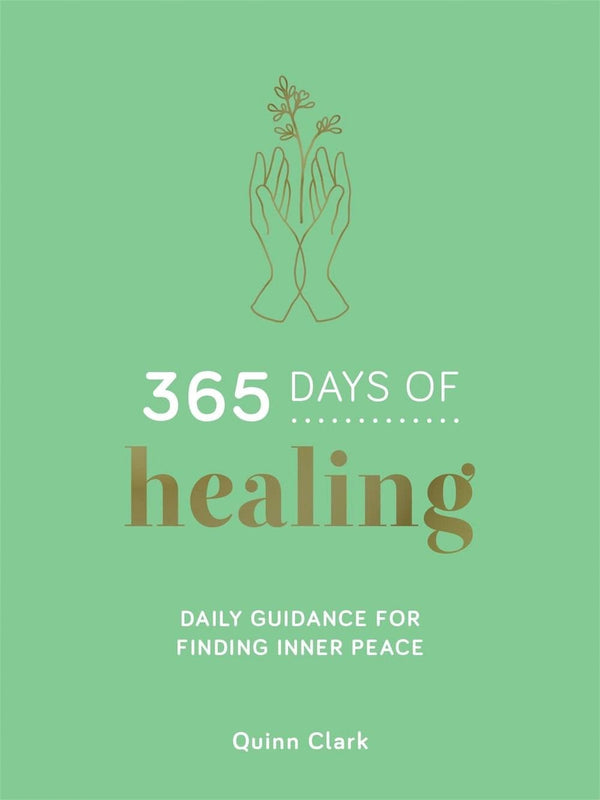 365 Days of Healing: Daily Guidance for Finding Inner Peace (Hardback) - The Page and Prose Booksellers