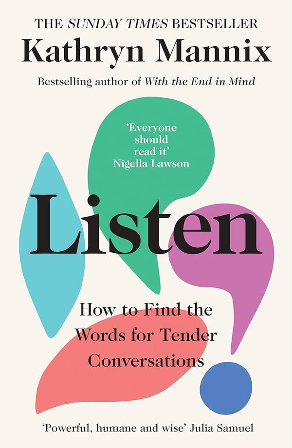 Listen: A powerful new book about life, death, relationships, mental health and how to talk about what matters – from the Sunday Times bestselling author of ‘With the End in Mind’ cover image