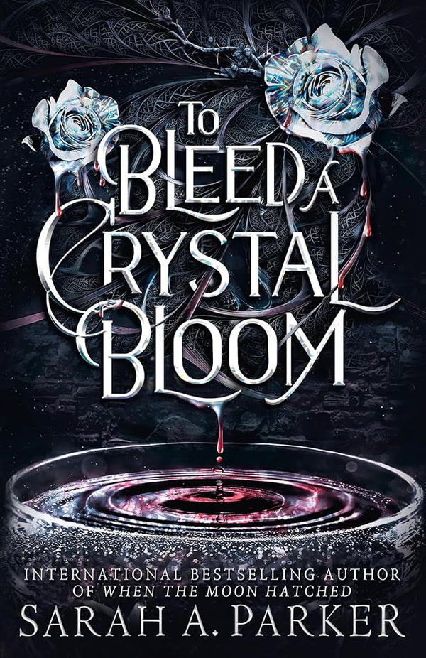 To Bleed a Crystal Bloom: A new 2025 edition of the dark romantasy Rapunzel reimagining from the No.1 SUNDAY TIMES best-selling author of WHEN THE MOON HATCHED cover image