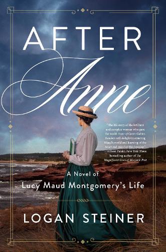 After Anne: A Novel of Lucy Maud Montgomery's Life