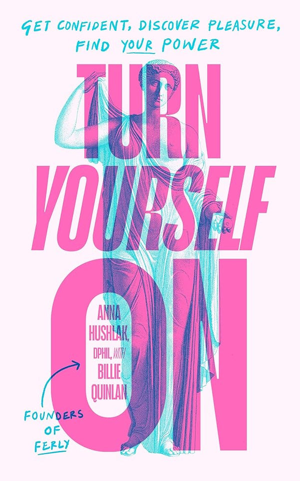 Turn Yourself On: Get Confident, Discover Pleasure, Find Your Power cover image