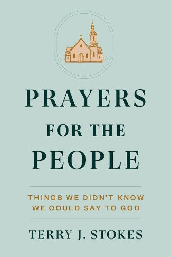 Prayers for the People: Things We Didn't Know We Could Say to God