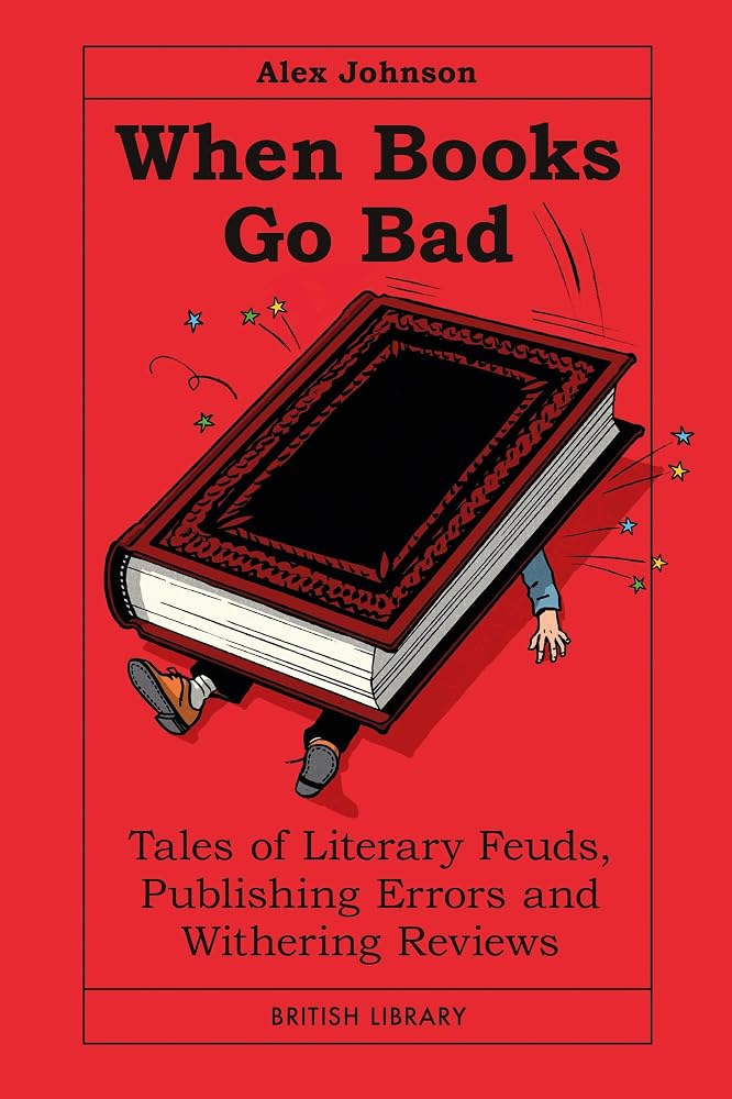 When Books Go Bad: Tales of Literary Feuds, Publishing Errors and Withering Reviews cover image