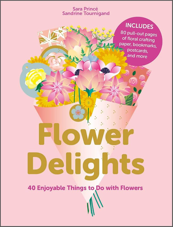 Flower Delights: 40 Enjoyable Things to Do with Flowers cover image