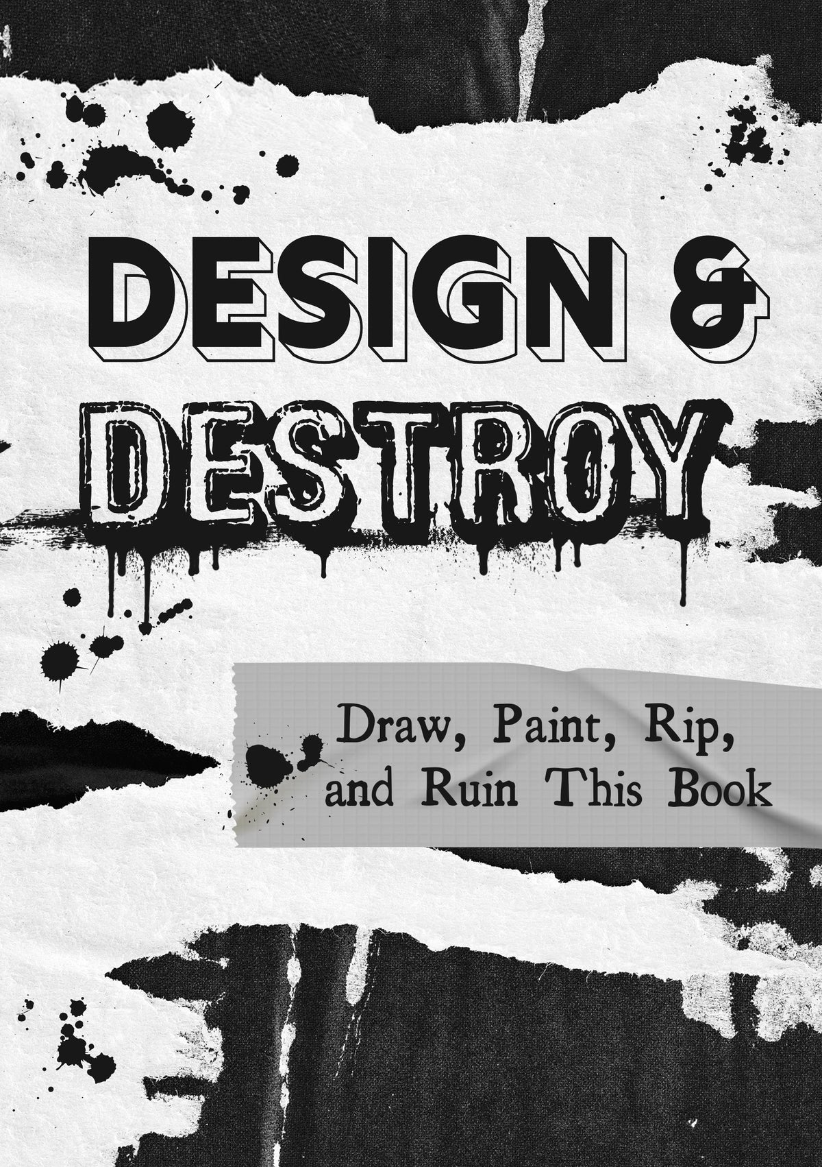 Design and Destroy: Draw, Paint, Rip and Ruin This Book