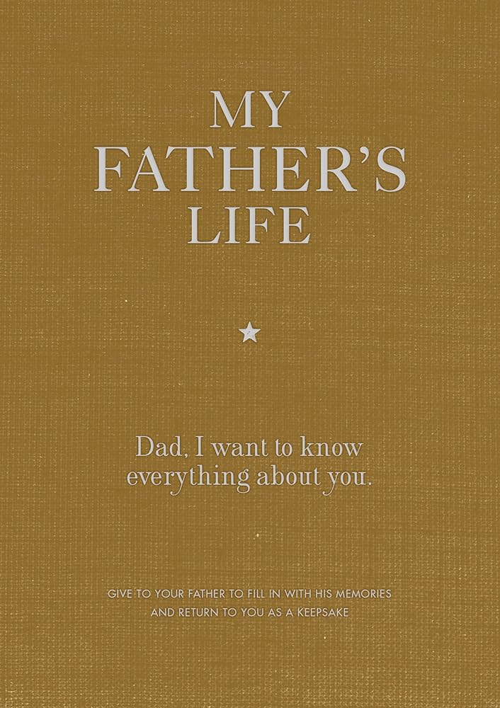 My Father's Life Journal: Dad, I want to know everything about you. cover image