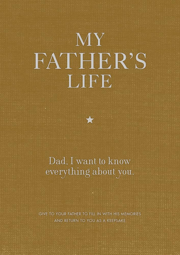 My Father's Life Journal: Dad, I want to know everything about you. cover image