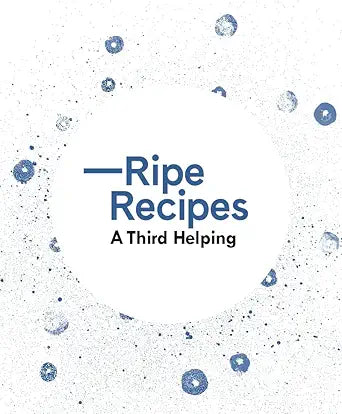 Ripe Recipes: A Third Helping cover image