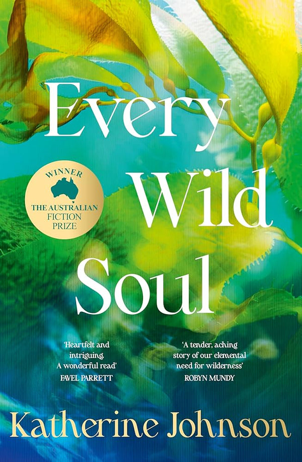Every Wild Soul: Winner of the inaugural Australian Fiction Prize, perfect for fans of Where The Crawdads Sing and Wild Dark Shore cover image