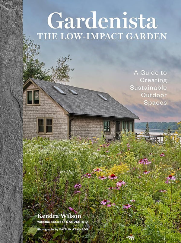 Gardenista: The Low-Impact Garden: A Sourcebook for Sustainable Outdoor Spaces cover image