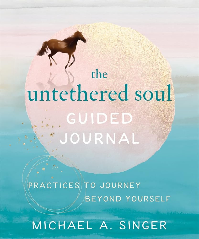 The Untethered Soul Guided Journal: Practices to Journey Beyond Yourself cover image