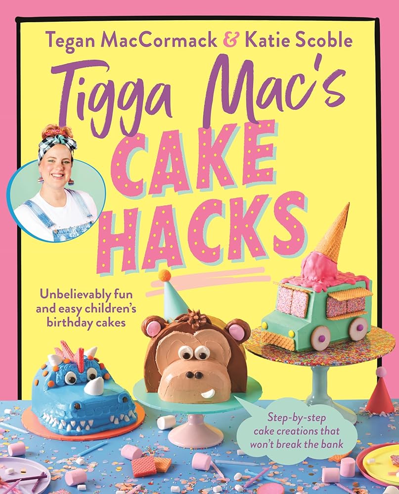 Tigga Mac's Cake Hacks: Unbelievably Fun and Easy Children's Birthday Cakes cover image