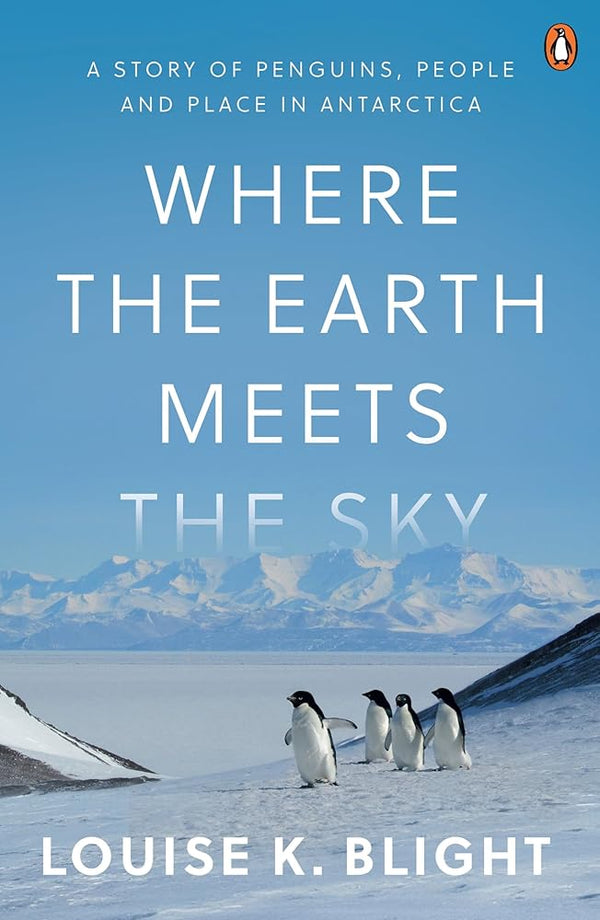 Where the Earth Meets the Sky: A study of penguins, people and place in Antarctica cover image