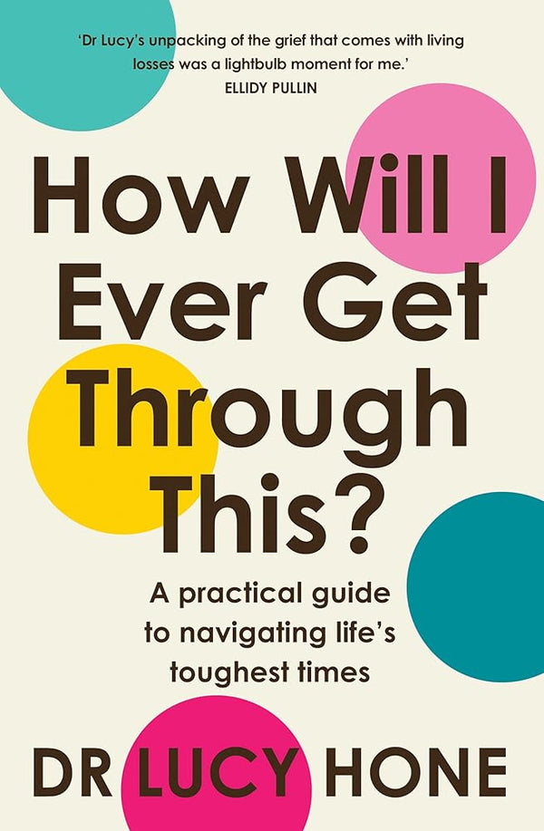How Will I Ever Get Through This?: A practical guide to navigating life's toughest times cover image