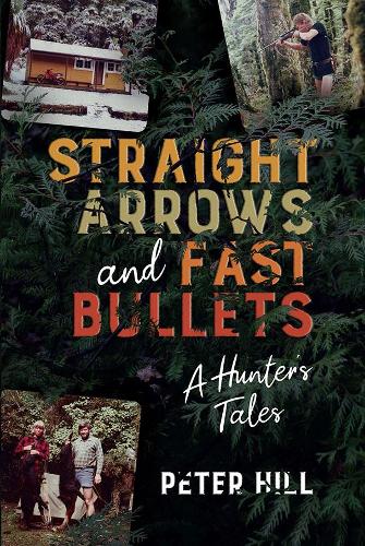 Straight Arrows and Fast Bullets: A Hunter's Tale