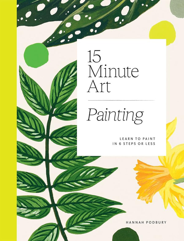 15-Minute Art Painting: Learn to Paint in 6 Steps or Less cover image