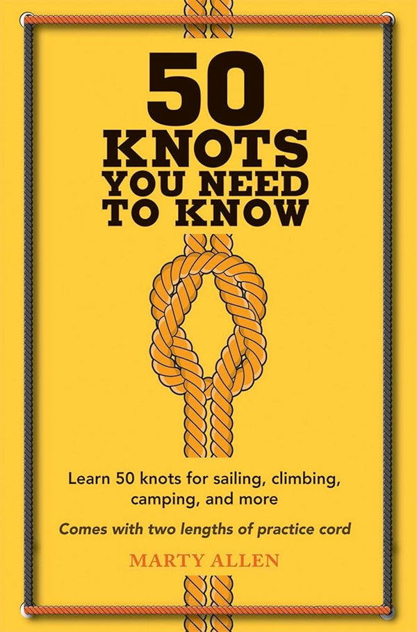 50 Knots You Need to Know: Learn 50 knots for sailing, climbing, camping, and more cover image