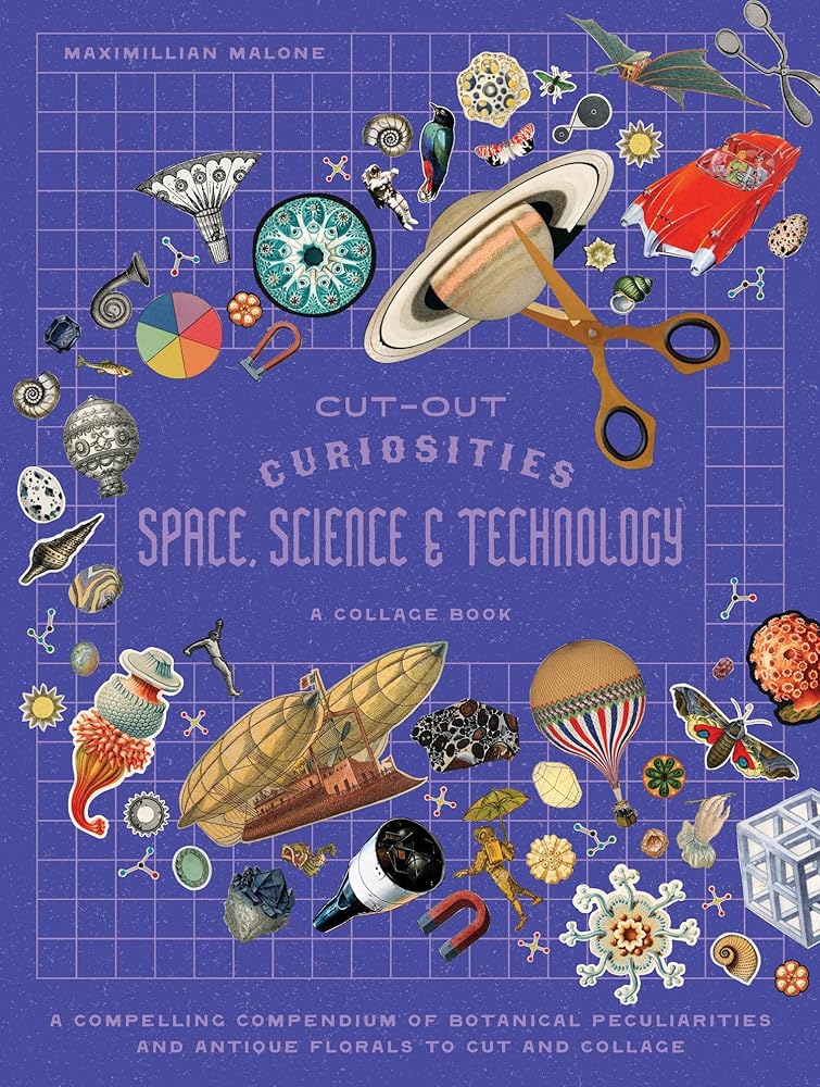Cut-out Curiosities Space, Science & Technology: A Collage Book: A compelling compendium of technological peculiarities and scientific imaginings to cut and collage cover image