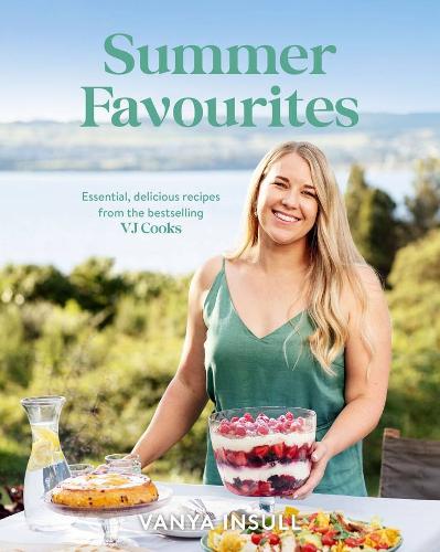 Summer Favourites: Essential Delicious Recipes form the Bestselling "VJ Cooks"