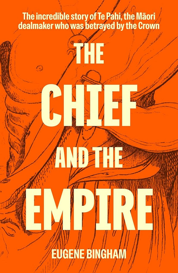 The Chief and the Empire: The incredible story of Te Pahi, the Māori trailblazer betrayed by the Crown cover image
