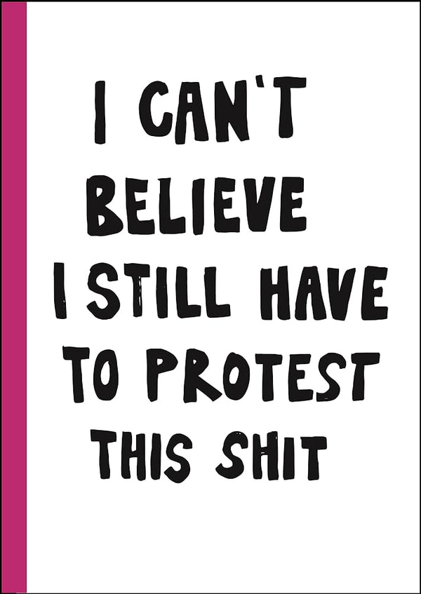 I can't believe I still have to protest this shit: 100 Years of Women's Rights Struggle in Posters / cover image