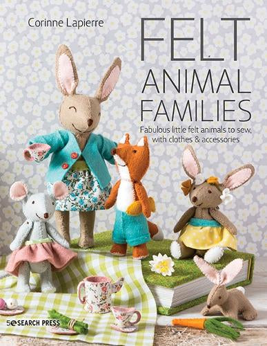 Felt Animal Families: Fabulous Little Felt Animals to Sew, with Clothes and Accessories