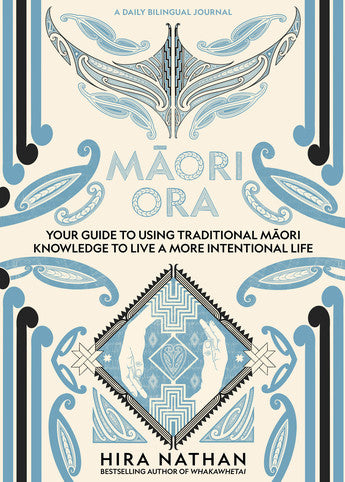 Māori Ora: Your Guide to Using Traditional Māori Knowledge to Live a More Intentional Life