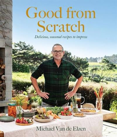 Good From Scratch: Delicious Seasonal Recipes to Impress