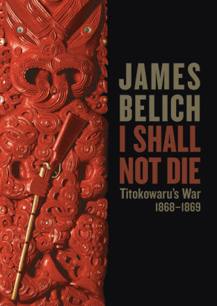 I Shall Not Die: Titokowaru’s War, 1868–1869