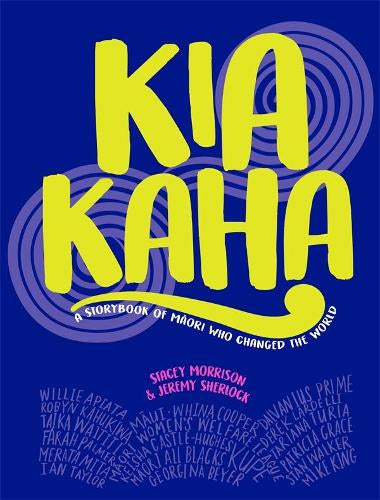 Kia Kaha: A Storybook of Maori Who Changed the World (Hardback)