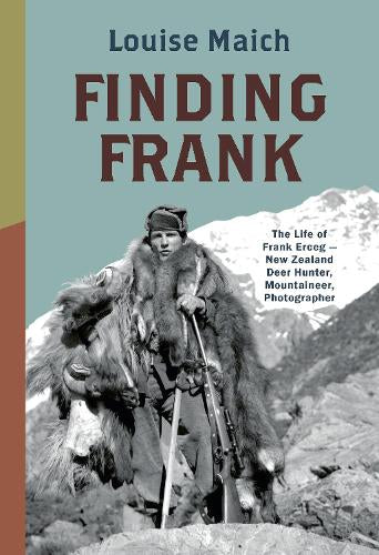 Finding Frank: The Life of Frank Erceg - NZ Deer Hunter, Mountaineer, Photographer