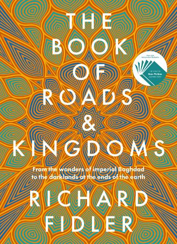 The Book of Roads and Kingdoms: From the Wonders of Imperial Baghdad to the Darklands at the Ends of the Earth