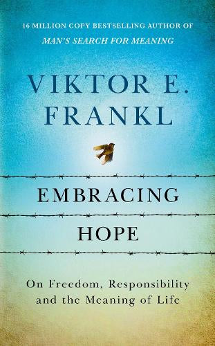 Embracing Hope: On Freedom, Responsibility and the Meaning of Life