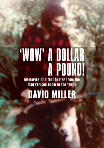 "Wow" A Dollar a Pound! Memories of a Foot Hunter from the Mad Venison Boom of the 1970's