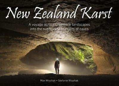 New Zealand Karst: A Voyage Across Limestone Landscapes into the Subterranean Realm of Caves