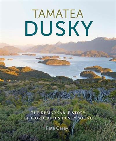 Tamatea Dusky: The Remarkable Story of Fiordland's Dusky Sound