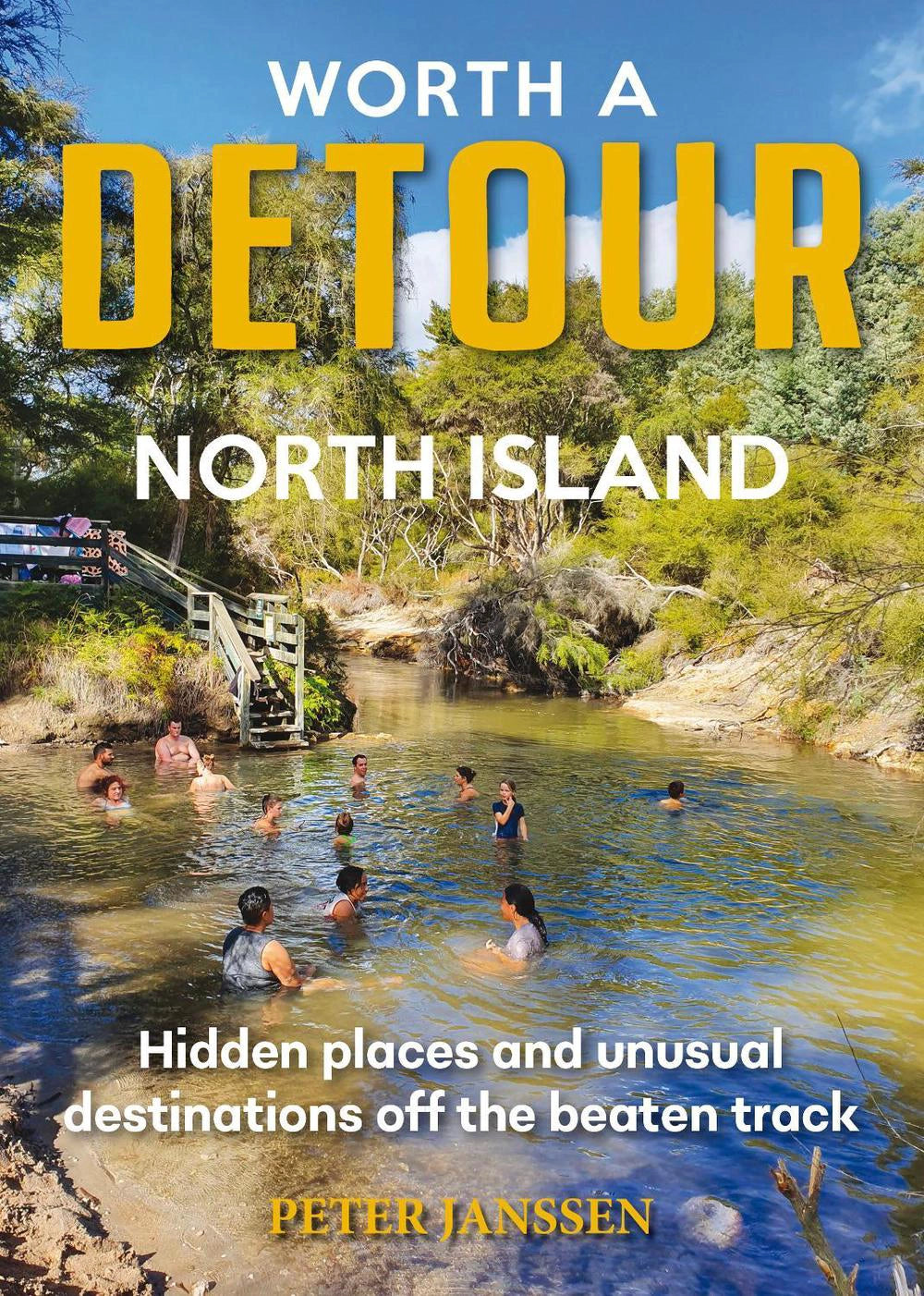 Worth a Detour North Island: Hidden Places and Unusual Destinations Off the Beaten Track