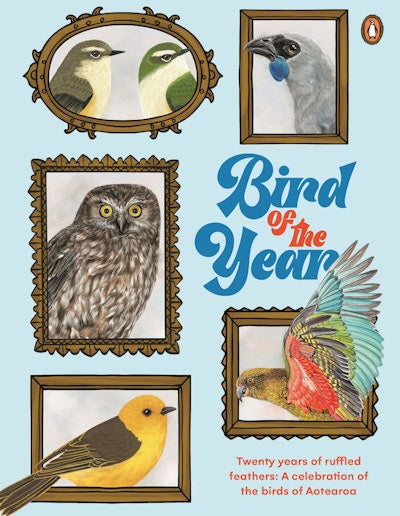 Bird of the Year: Twenty Years of Ruffled Feathers: A Celebration of
the Birds of Aotearoa