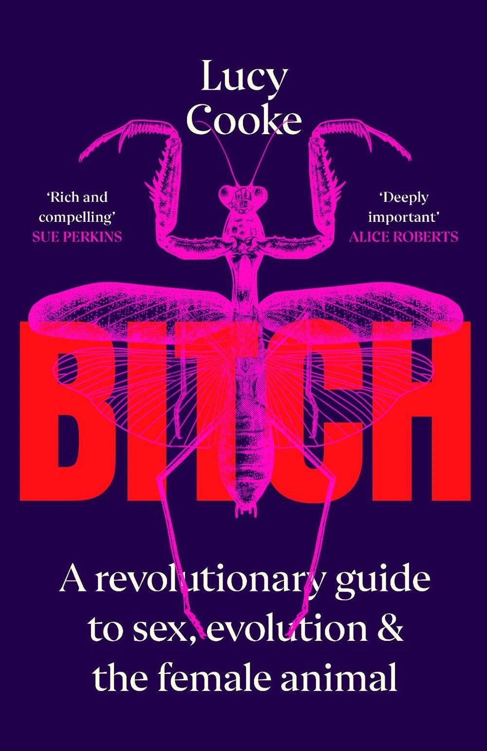 Bitch: A Revolutionary Guide to Sex Evolution and the Female Animal