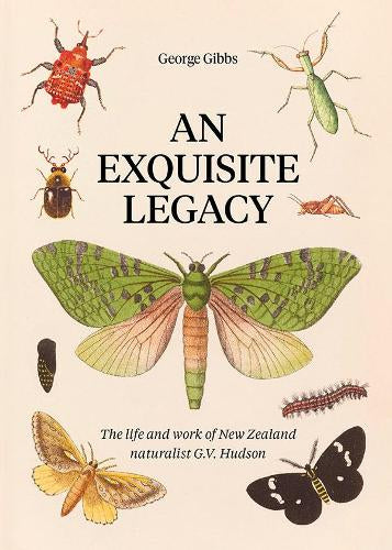 An Exquisite Legacy: The Life and Work of New Zealand Natualist G.V. Hudson