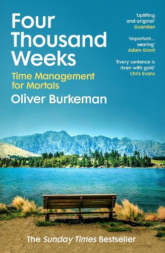 Four Thousand Weeks: Time Management for Mortals