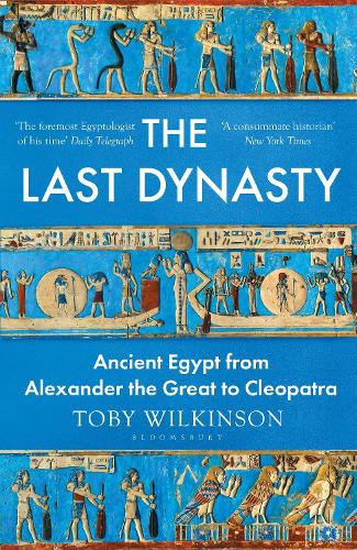 The Last Dynasty: Ancient Egypt from Alexander the Great to Cleopatra