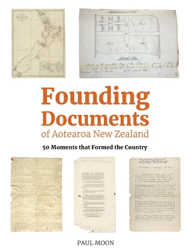 Founding Documents of Aotearoa New Zealand: 50 Moments that Formed the Country