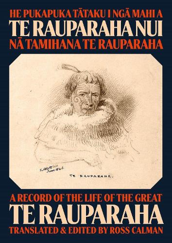 He Pukapuka Tataku I Nga Mahi a Te Rauparaha Nui: A Record of the Life of the Great Te Rauparaha