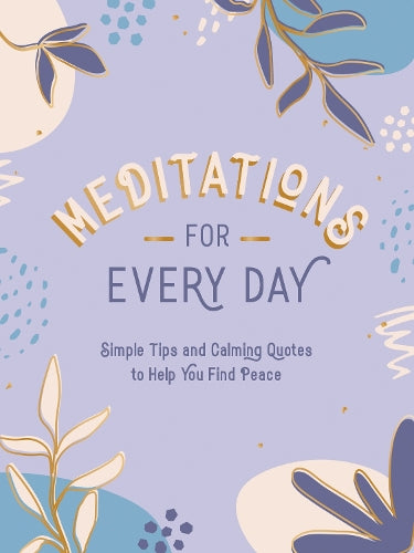 Meditations for Every Day: Simple Tips and Calming Quotes to Help You Find Peace (Hardback)