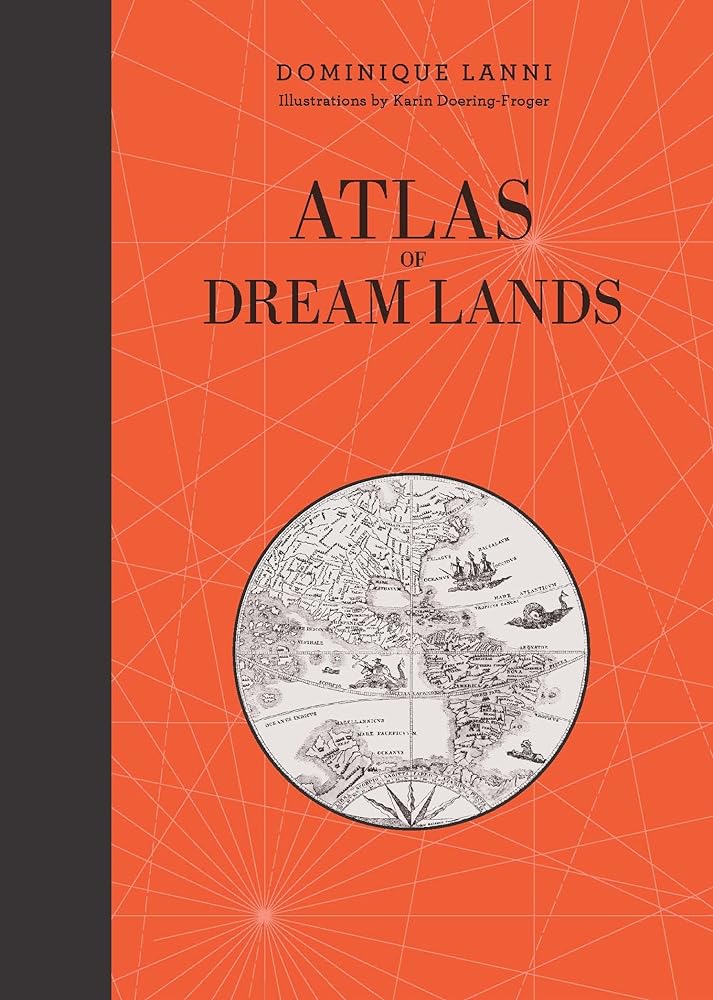 Atlas of Dream Lands: An Exploration of the "Mythical Elsewhere"