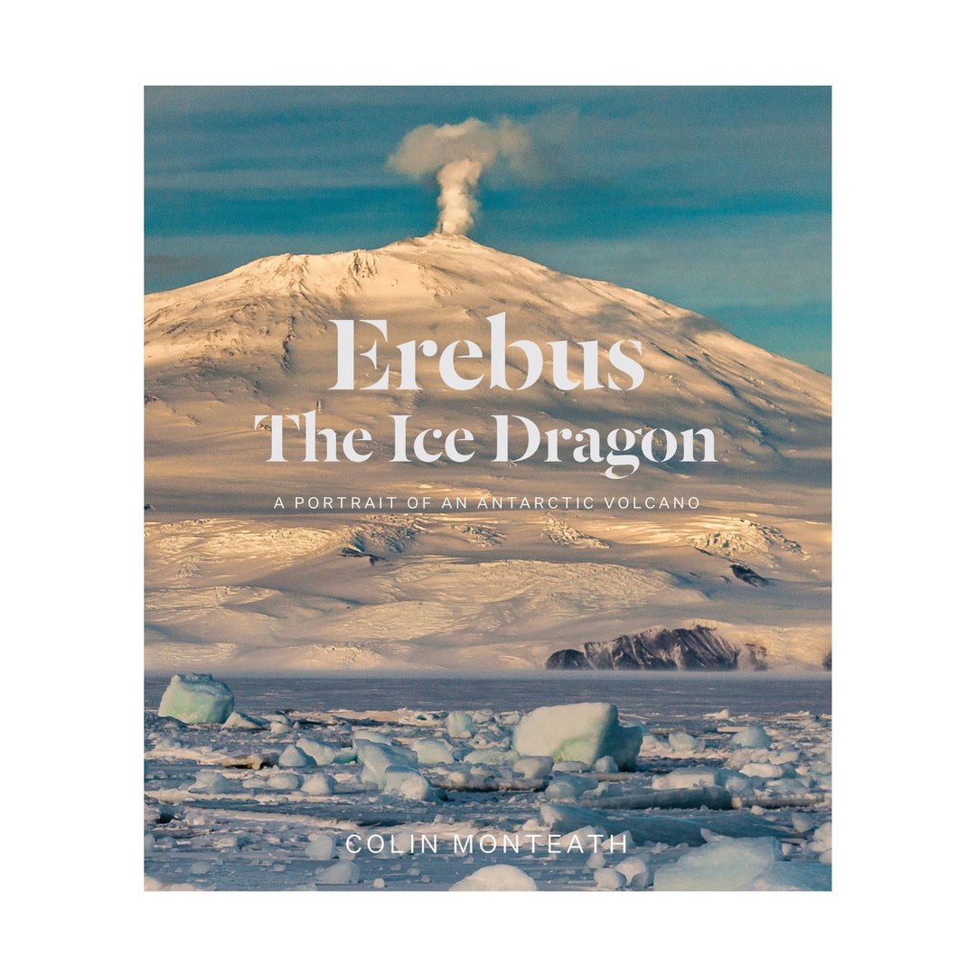 Erebus The Ice Dragon: A Portrait of an Antarctic Volcano