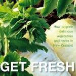 Get Fresh: How to Grow Delicious Vegetables & Herbs in New Zealand