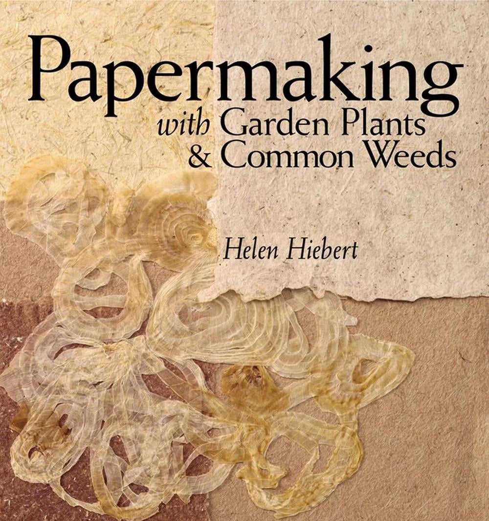 Papermaking with Garden Plants and Common Weeds