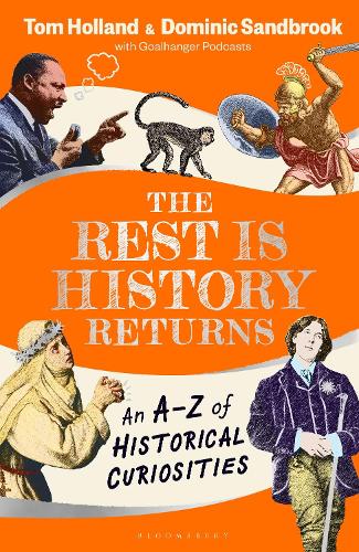 The Rest is History Returns: An A-Z of Historical Curiousities